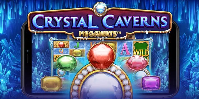 Cara Mudah Menang Besar di Slot Crystal Caverns Megaways