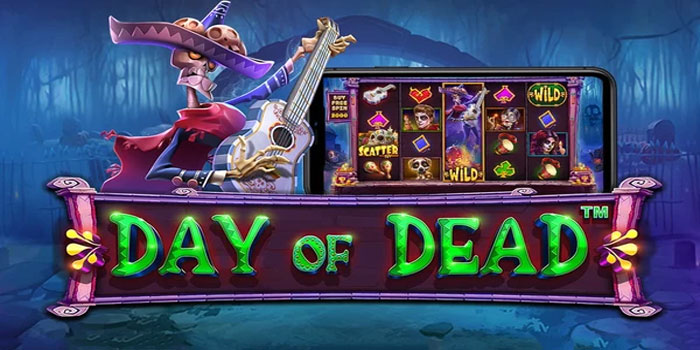 Trik Ampuh Raih Jackpot Besar di Slot Day of Dead